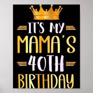 Its My Mamas 40th Birthday Happy 40 Years Old _1  Poster