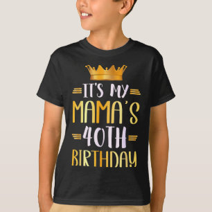 Its My Mamas 40th Birthday Happy 40 Years Old _1 T-Shirt