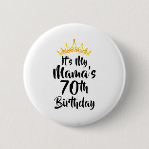 Its My Mamas 70th Birthday Crown Happy 70 Years Ol 2 Inch Round Button
