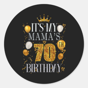 Its My Mamas 70th Birthday Happy Birthday 70 Years Classic Round Sticker