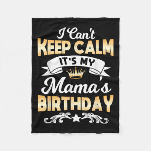 It's My Mama's Birthday Shirt I Can't Keep Calm Ma Fleece Blanket