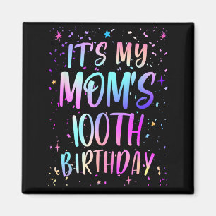Its My Moms 100th Birthday Colorful Happy 100 Year Magnet