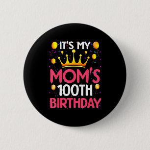 Its My Moms 100th Birthday Happy Birthday 100 Year 2 Inch Round Button