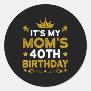 Its My Moms 40th Birthday Happy Birthday 40 Years  Classic Round Sticker