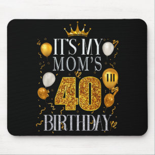 Its My Moms 40th Birthday Happy Birthday 40 Years  Mouse Pad