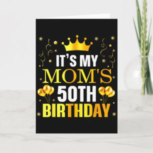Its My Moms 50th Birthday Happy Birthday 50 Years Card