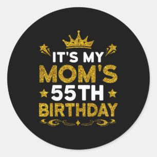 Its My Moms 55th Birthday Happy Birthday 55 Years Classic Round Sticker