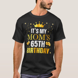 It's My Mom's 65Th Birthday Happy Birthday 65 T-Shirt