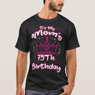 It'S My Mom'S 75Th Birthday Crown Women'S 75Th Bir T-Shirt