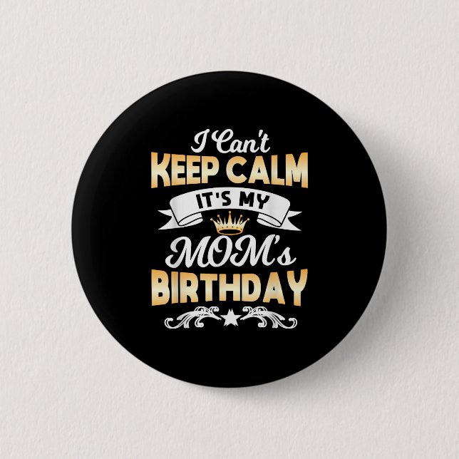 It's My Mom's Birthday Shirt I Can't Keep Calm Mom 2 Inch Round Button (Front)