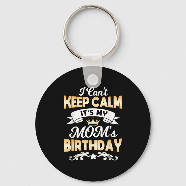 It's My Mom's Birthday Shirt I Can't Keep Calm Mom Keychain (Front)