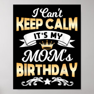 It's My Mom's Birthday Shirt I Can't Keep Calm Mom Poster