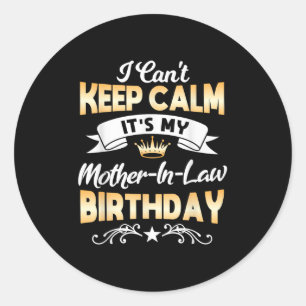 It's My Mother-in-law Birthday Shirt I Can't Keep  Classic Round Sticker