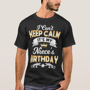 It's My Niece's Birthday Shirt I Can't Keep Calm N