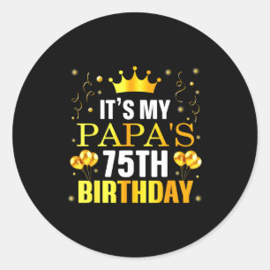 Its My Papas 75th Birthday Happy Birthday 75 Years Classic Round Sticker