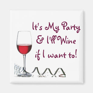 It's My Party & I'll Wine if I want to! Magnet
