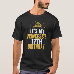 It's My Princess's 17th Birthday Idea For 17 Years T-Shirt