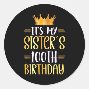 Its My Sisters 100th Birthday Happy 100 Years Old Classic Round Sticker