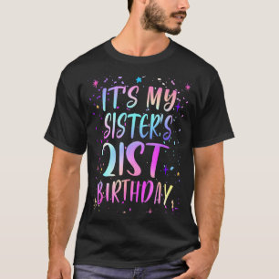 Its My Sisters 21st Birthday Colorful Happy 21 Yea T-Shirt