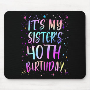 Its My Sisters 40th Birthday Colorful Happy 40 Yea Mouse Pad