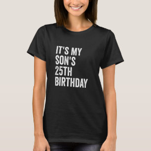 It's My Son's 25th Birthday T-Shirt