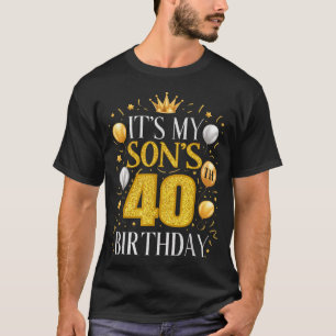 Its My Sons 40th Birthday Gifts 40 Year Old Birthd T-Shirt