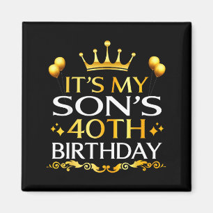 Its My Sons 40th Birthday Happy Birthday 40 Years Magnet