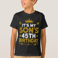 Its My Sons 45th Birthday Happy Birthday 45 Years 