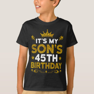 Its My Sons 45th Birthday Happy Birthday 45 Years T-Shirt