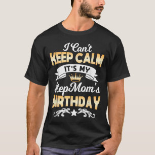 It's My Stepmom's Birthday Shirt I Can't Keep Calm