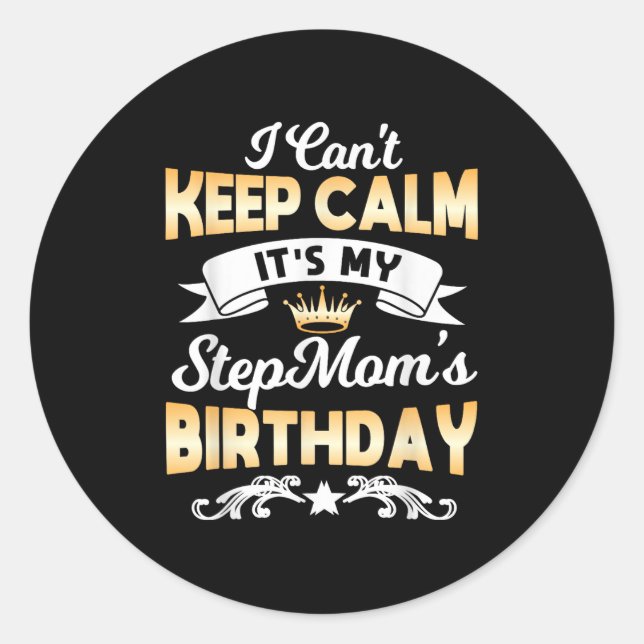 It's My Stepmom's Birthday Shirt I Can't Keep Calm Classic Round Sticker (Front)