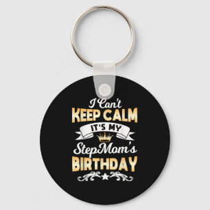 It's My Stepmom's Birthday Shirt I Can't Keep Calm Keychain