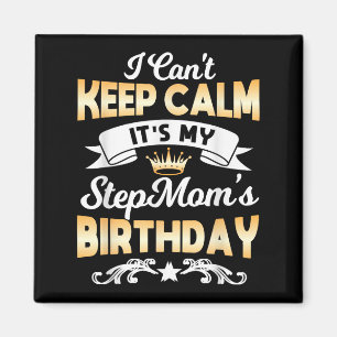 It's My Stepmom's Birthday Shirt I Can't Keep Calm Magnet
