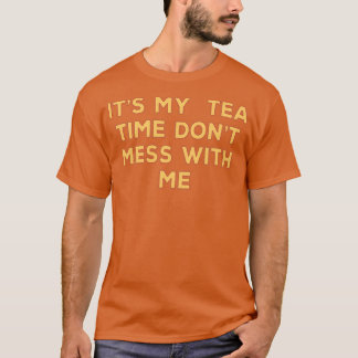 its my tea time dont mess with me Tea Time Framed T-Shirt