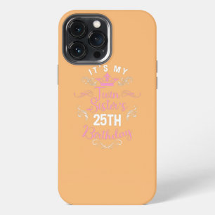 It's My Twin Sister 25th Birthday Happy 25 Year iPhone 13 Pro Max Case