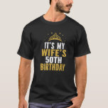 It's My Wife's 50Th Birthday 50 Years Old Wives T-Shirt<br><div class="desc">It's My Wife's 50th Birthday 50 Years Old Wives</div>