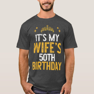 It's My Wife's 50th Birthday Funny  T-Shirt