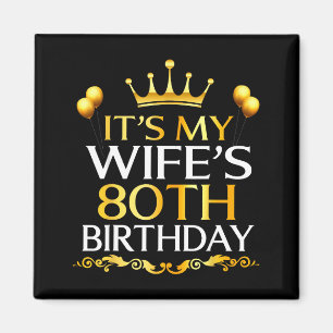 Its My Wifes 80th Birthday Happy Birthday 80 Years Magnet