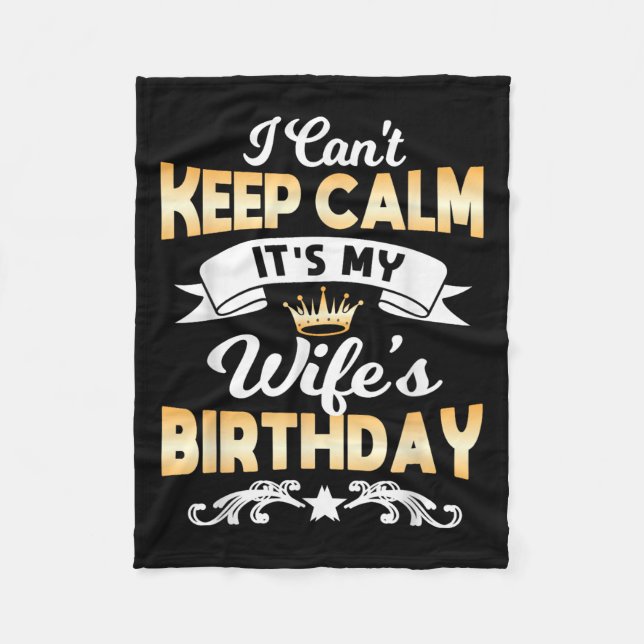 It's My Wife's Birthday Shirt I Can't Keep Calm Wi Fleece Blanket (Front)