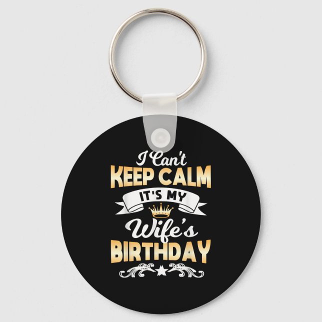It's My Wife's Birthday Shirt I Can't Keep Calm Wi Keychain (Front)