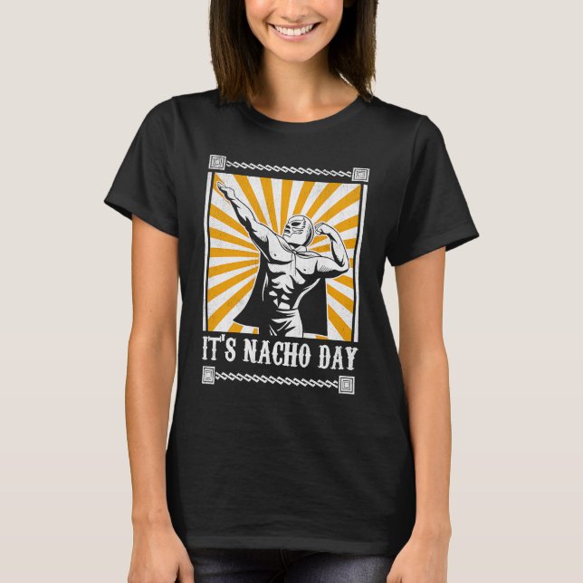 It's Nacho Day Funny Lucha Libre  1 T-Shirt (Front)