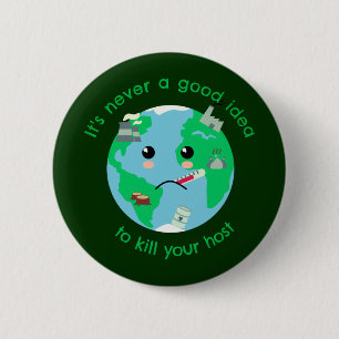 It's Never A Good Idea To Kill Your Host T-Shirt 2 Inch Round Button