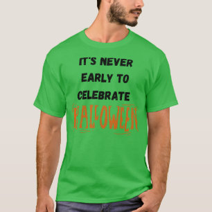 Its Never Early to Celebrate Halloween 2 T-Shirt