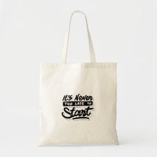 its never late too start motivational design tote bag
