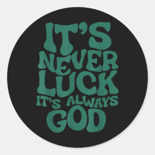 Its Never Luck Its Always God  Classic Round Sticker
