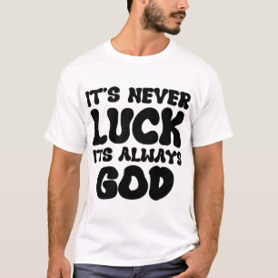 "It's Never Luck, It's Always God - Inspirational T-Shirt