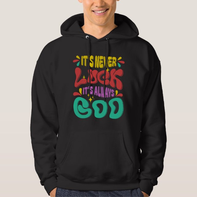 It's Never Luck It's Always God Religious Quote Hoodie (Front)