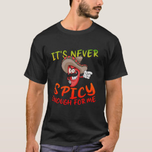 It's Never Spicy Enough Funny Chili Pepper Hot Sau T-Shirt