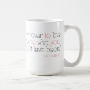 It's Never To Late To Be You Mug