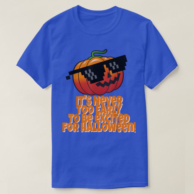 It's Never Too Early Ecited for Halloween  Pumpkin T-Shirt (Design Front)